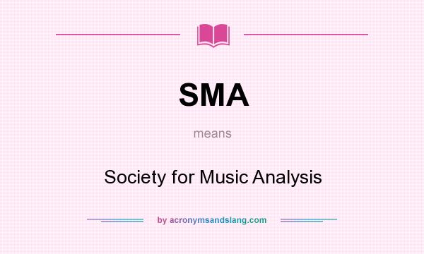 What does SMA mean? It stands for Society for Music Analysis