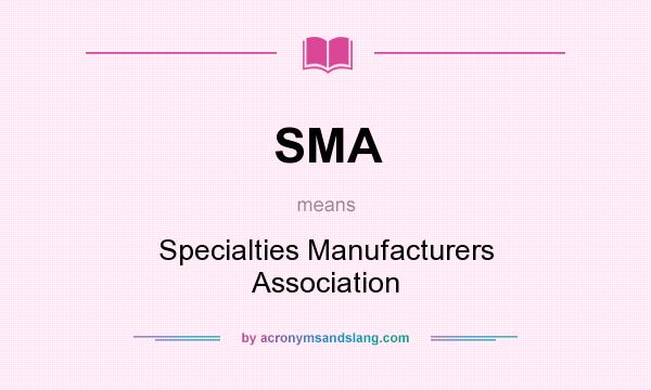 What does SMA mean? It stands for Specialties Manufacturers Association