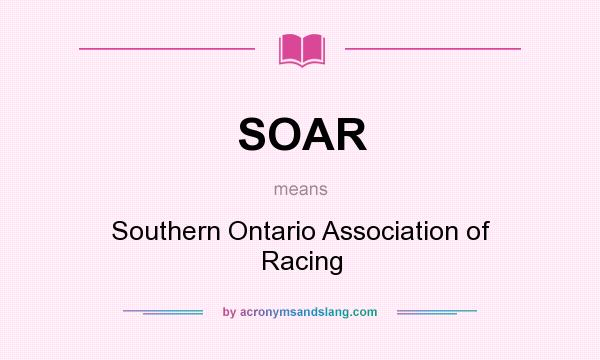 What does SOAR mean? It stands for Southern Ontario Association of Racing