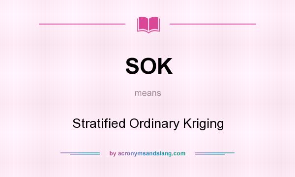 What does SOK mean? It stands for Stratified Ordinary Kriging