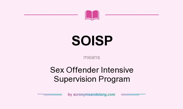 What does SOISP mean? It stands for Sex Offender Intensive Supervision Program