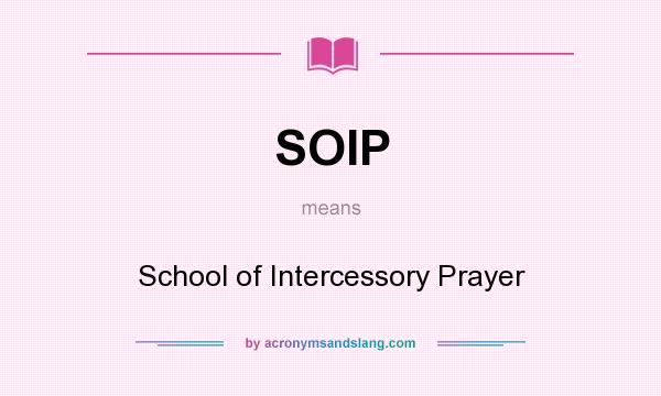 What does SOIP mean? It stands for School of Intercessory Prayer