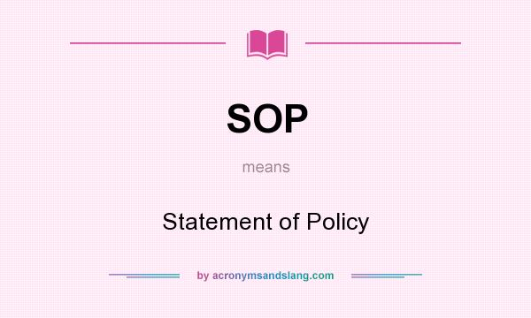 What does SOP mean? It stands for Statement of Policy