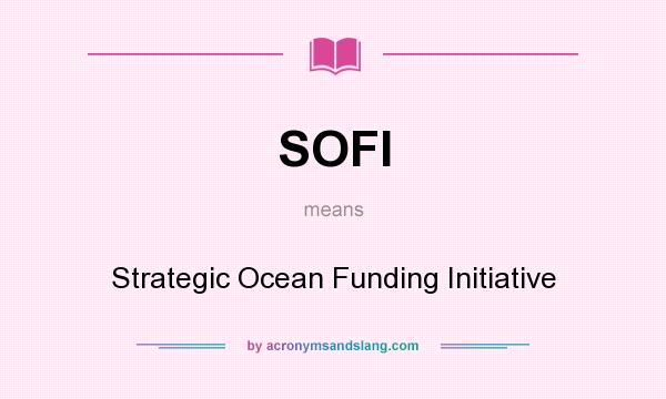 What does SOFI mean? It stands for Strategic Ocean Funding Initiative