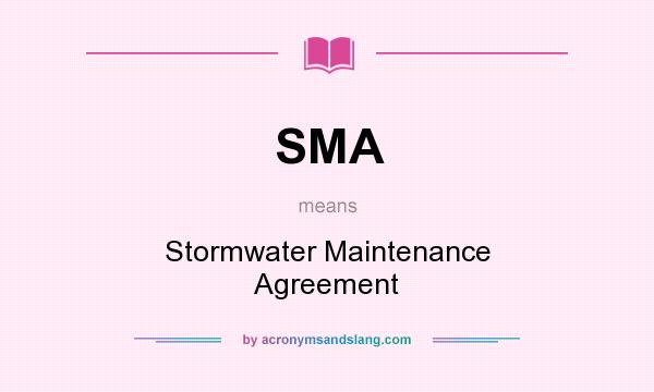What does SMA mean? It stands for Stormwater Maintenance Agreement
