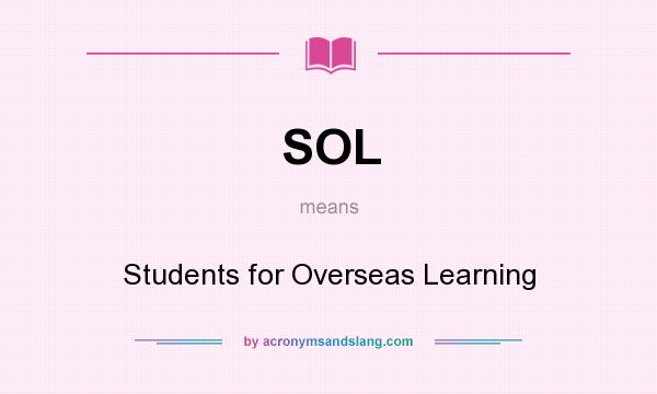 What does SOL mean? It stands for Students for Overseas Learning