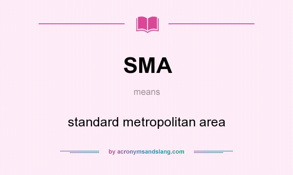 What does SMA mean? It stands for standard metropolitan area