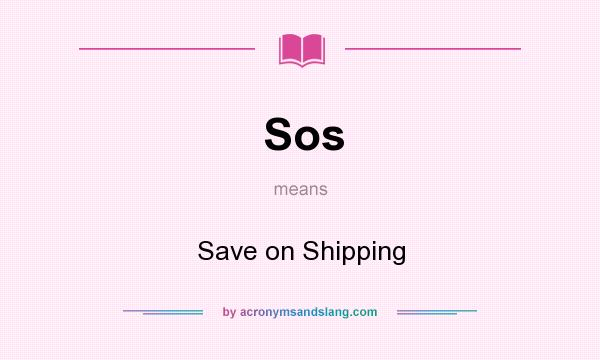 What does Sos mean? It stands for Save on Shipping