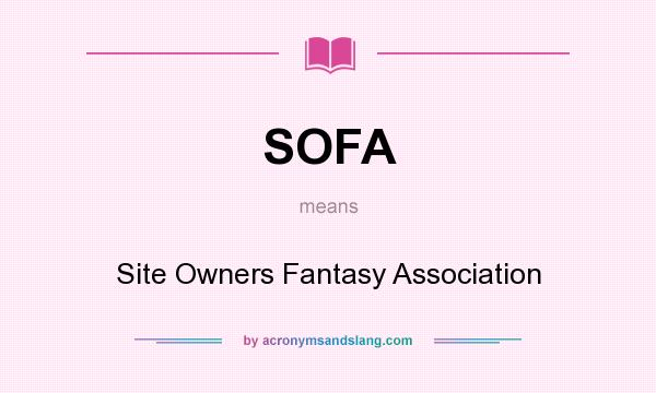 What does SOFA mean? It stands for Site Owners Fantasy Association