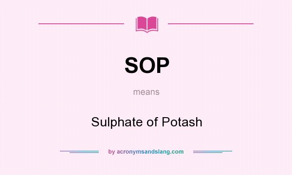 What does SOP mean? It stands for Sulphate of Potash