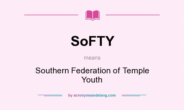 What does SoFTY mean? It stands for Southern Federation of Temple Youth