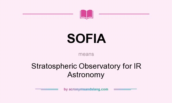 What does SOFIA mean? It stands for Stratospheric Observatory for IR Astronomy