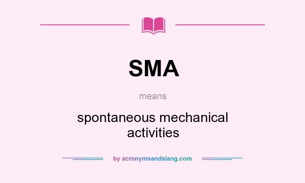 What does SMA mean? It stands for spontaneous mechanical activities