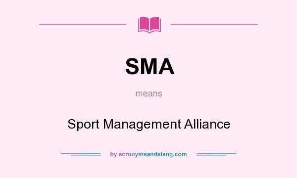 What does SMA mean? It stands for Sport Management Alliance
