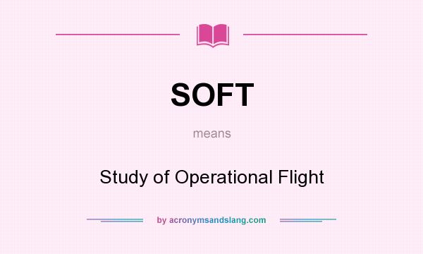 What does SOFT mean? It stands for Study of Operational Flight