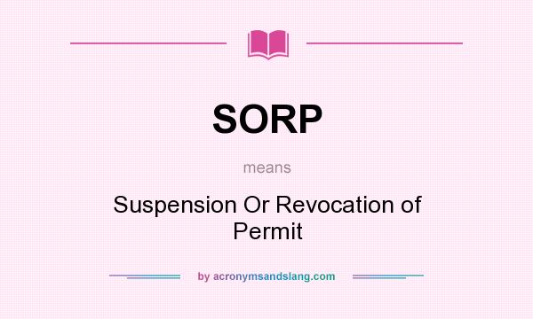What does SORP mean? It stands for Suspension Or Revocation of Permit