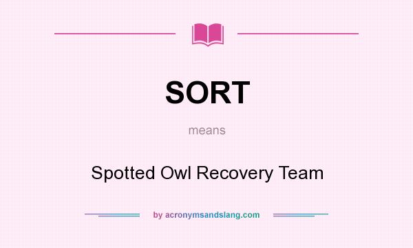 What does SORT mean? It stands for Spotted Owl Recovery Team