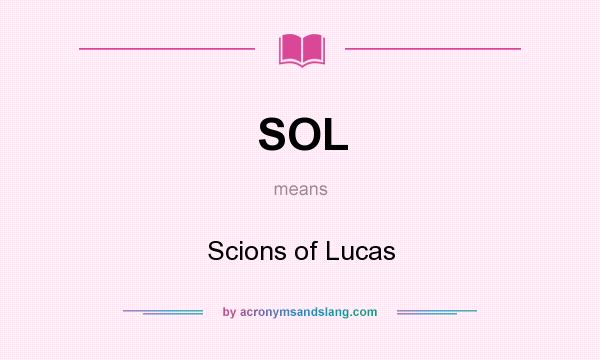What does SOL mean? It stands for Scions of Lucas
