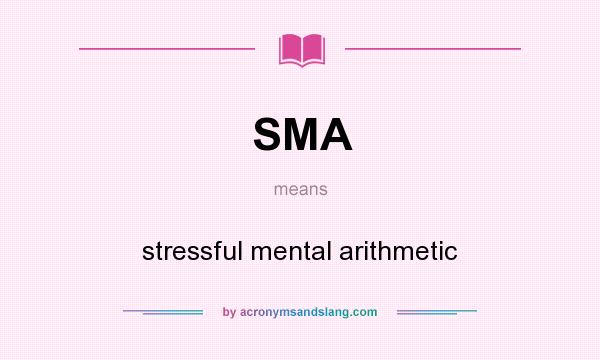 What does SMA mean? It stands for stressful mental arithmetic