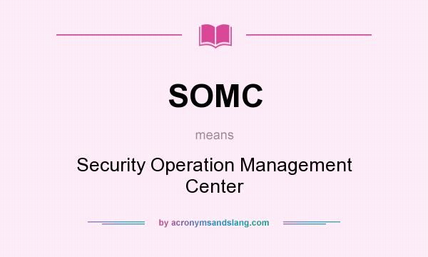 What does SOMC mean? It stands for Security Operation Management Center