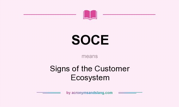 What does SOCE mean? It stands for Signs of the Customer Ecosystem