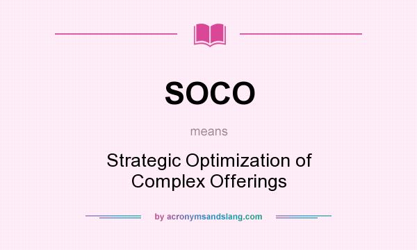 What does SOCO mean? It stands for Strategic Optimization of Complex Offerings