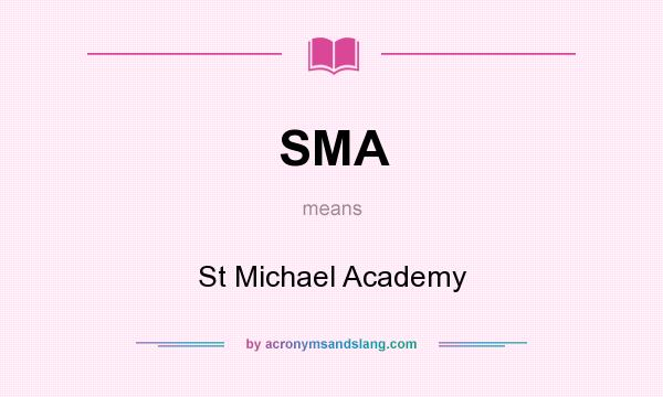 What does SMA mean? It stands for St Michael Academy