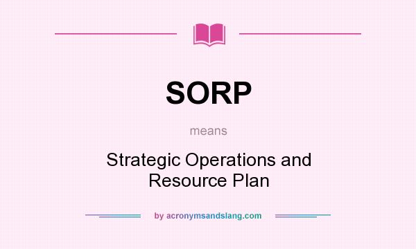 What does SORP mean? It stands for Strategic Operations and Resource Plan