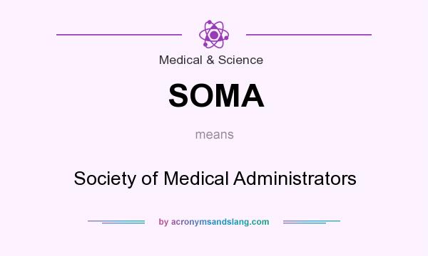 What does SOMA mean? It stands for Society of Medical Administrators