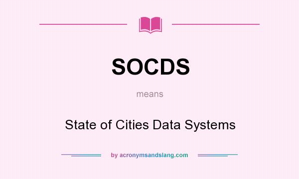 What does SOCDS mean? It stands for State of Cities Data Systems