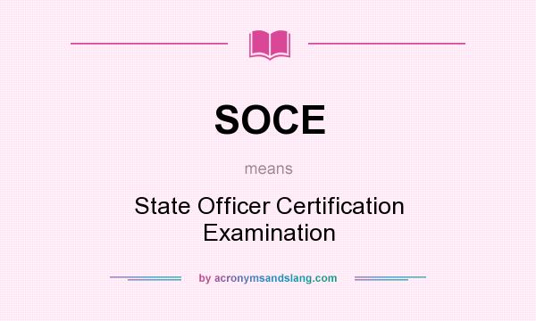 What does SOCE mean? It stands for State Officer Certification Examination