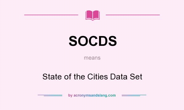 What does SOCDS mean? It stands for State of the Cities Data Set