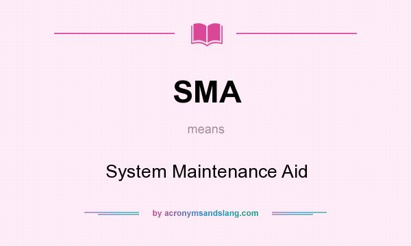 What does SMA mean? It stands for System Maintenance Aid