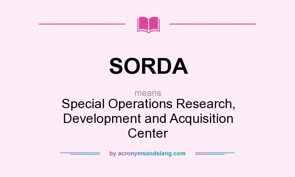What does SORDA mean? It stands for Special Operations Research, Development and Acquisition Center