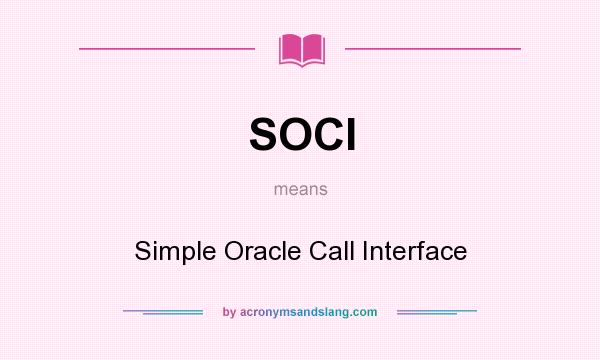 What does SOCI mean? It stands for Simple Oracle Call Interface