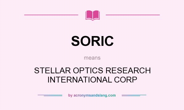 What does SORIC mean? It stands for STELLAR OPTICS RESEARCH INTERNATIONAL CORP