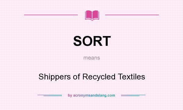 What does SORT mean? It stands for Shippers of Recycled Textiles