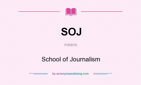 What does SOJ mean? It stands for School of Journalism