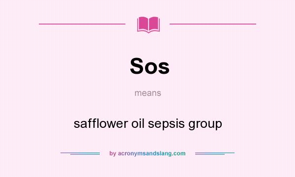 What does Sos mean? It stands for safflower oil sepsis group