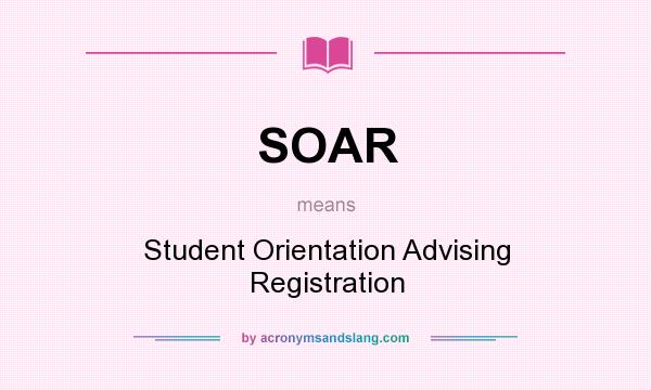 What does SOAR mean? It stands for Student Orientation Advising Registration