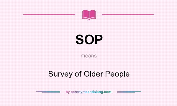 What does SOP mean? It stands for Survey of Older People