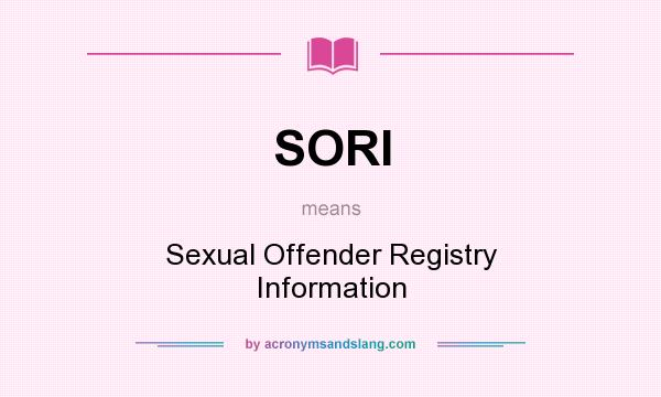 What does SORI mean? It stands for Sexual Offender Registry Information