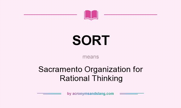 What does SORT mean? It stands for Sacramento Organization for Rational Thinking