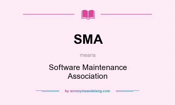 What does SMA mean? It stands for Software Maintenance Association