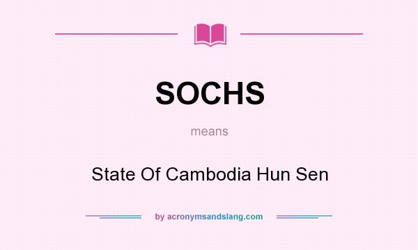 What does SOCHS mean? It stands for State Of Cambodia Hun Sen
