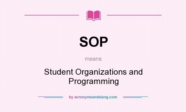 What does SOP mean? It stands for Student Organizations and Programming