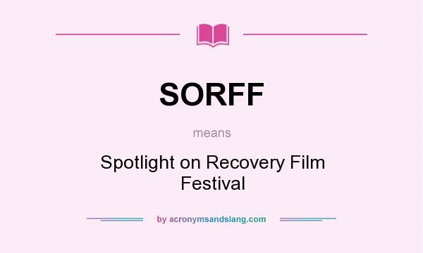 What does SORFF mean? It stands for Spotlight on Recovery Film Festival