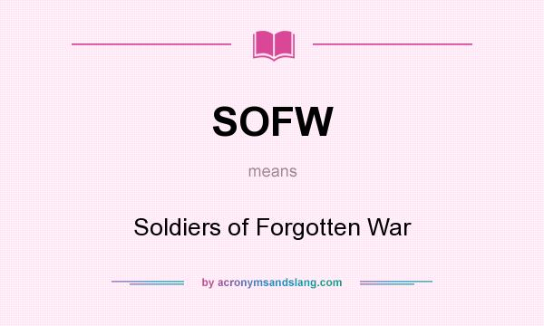 What does SOFW mean? It stands for Soldiers of Forgotten War
