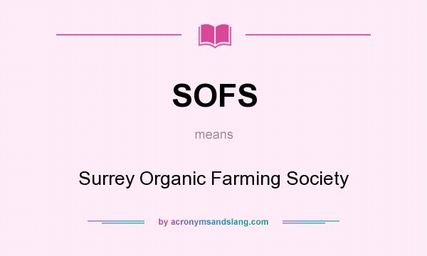 What does SOFS mean? It stands for Surrey Organic Farming Society