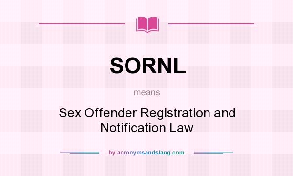 What does SORNL mean? It stands for Sex Offender Registration and Notification Law
